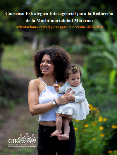 Consenso Estratégico Interagencial para la Reducción de la Morbi-mortalidad Materna: orientaciones estratégicas para el decenio 2020-2030